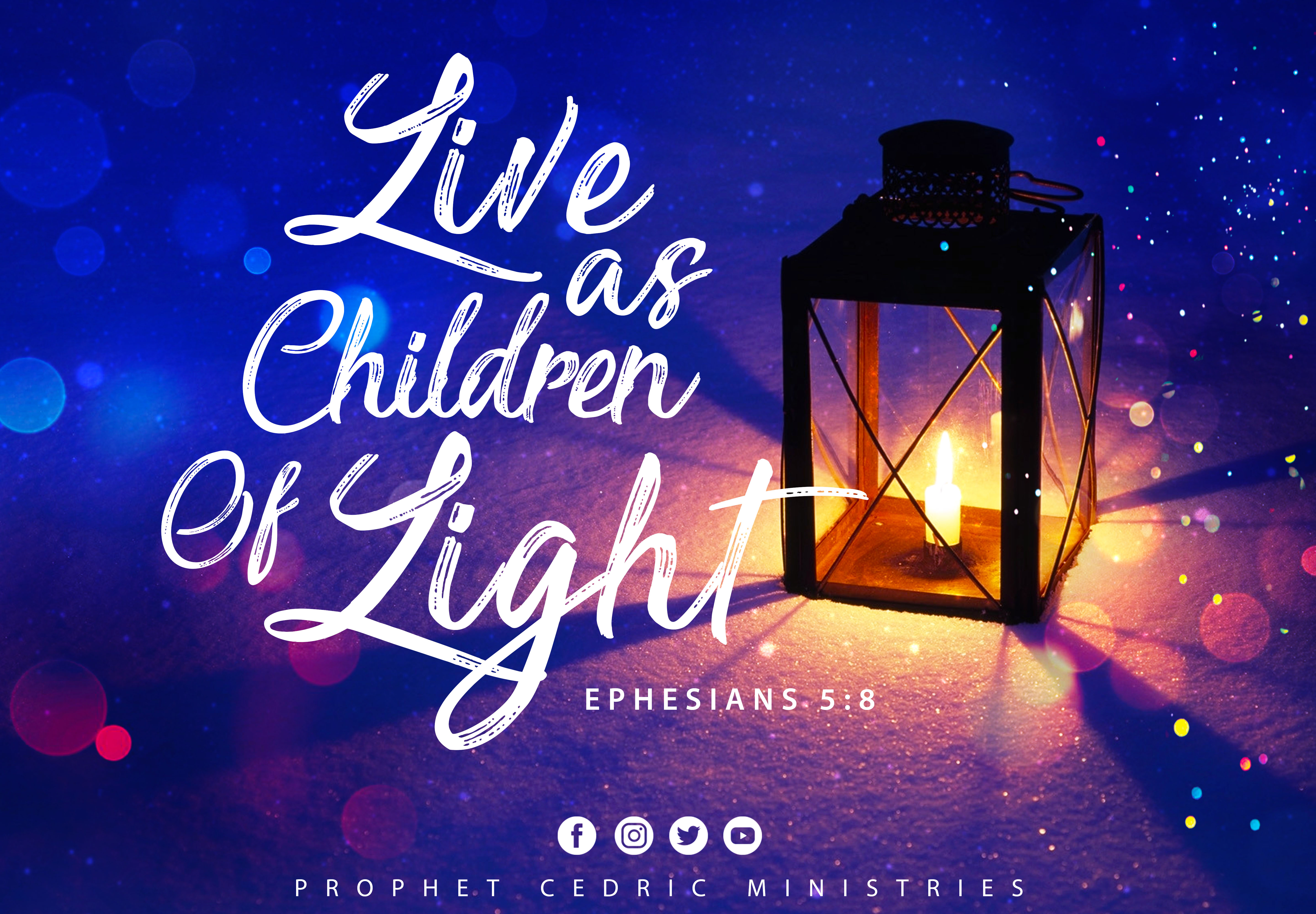 LIVE AS CHILDREN OF THE LIGHT!